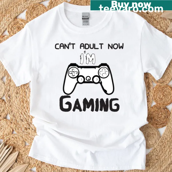 Humorous gaming t-shirt with the phrase 'Can't Adult Now I'm Gaming'