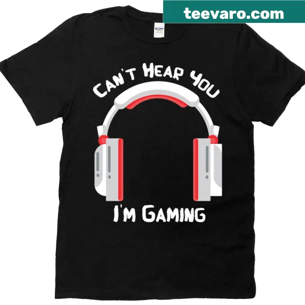 Funny 'Can't Hear You Im Gaming' t-shirt