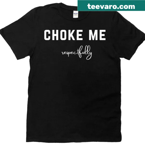 Bold grunge typography shirt with the phrase 'Choke Me Respectfully'