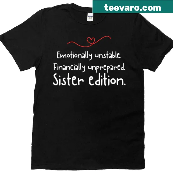 Funny sister quotes T-shirt about emotional ups and downs