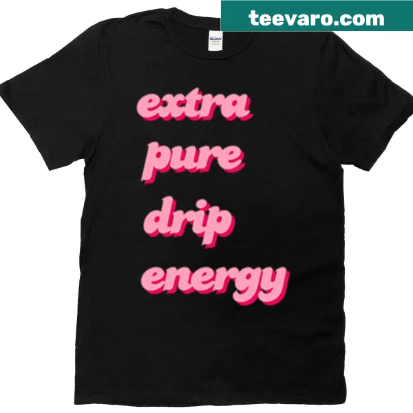 Graphic T-shirt with 'Extra Pure Drip Energy' phrase