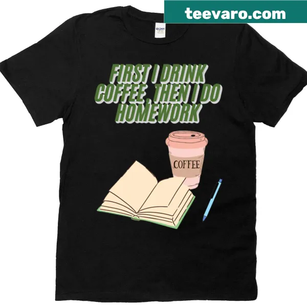 Funny oversized T-shirt about drinking coffee before homework