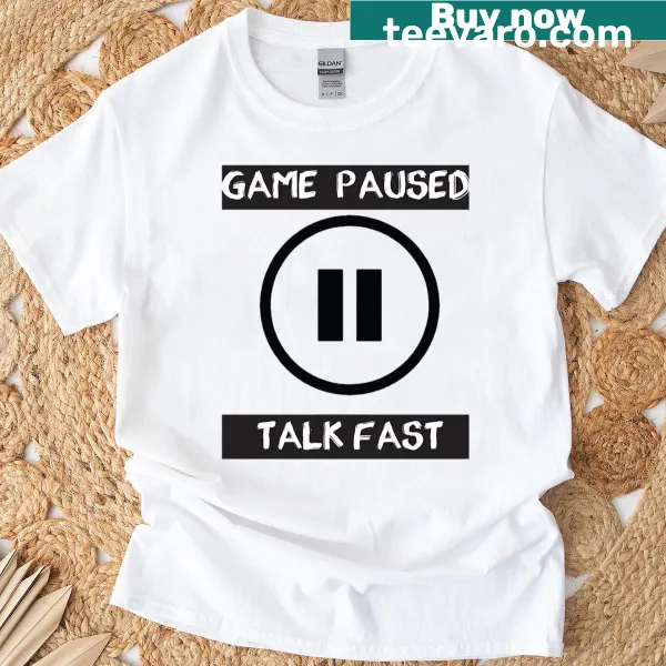 Gaming t-shirt featuring 'Game Paused Talk Fast' typography