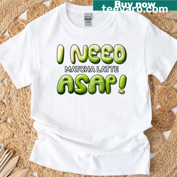 Cute T-shirt with typography saying 'I Need Matcha Latte Asap.'