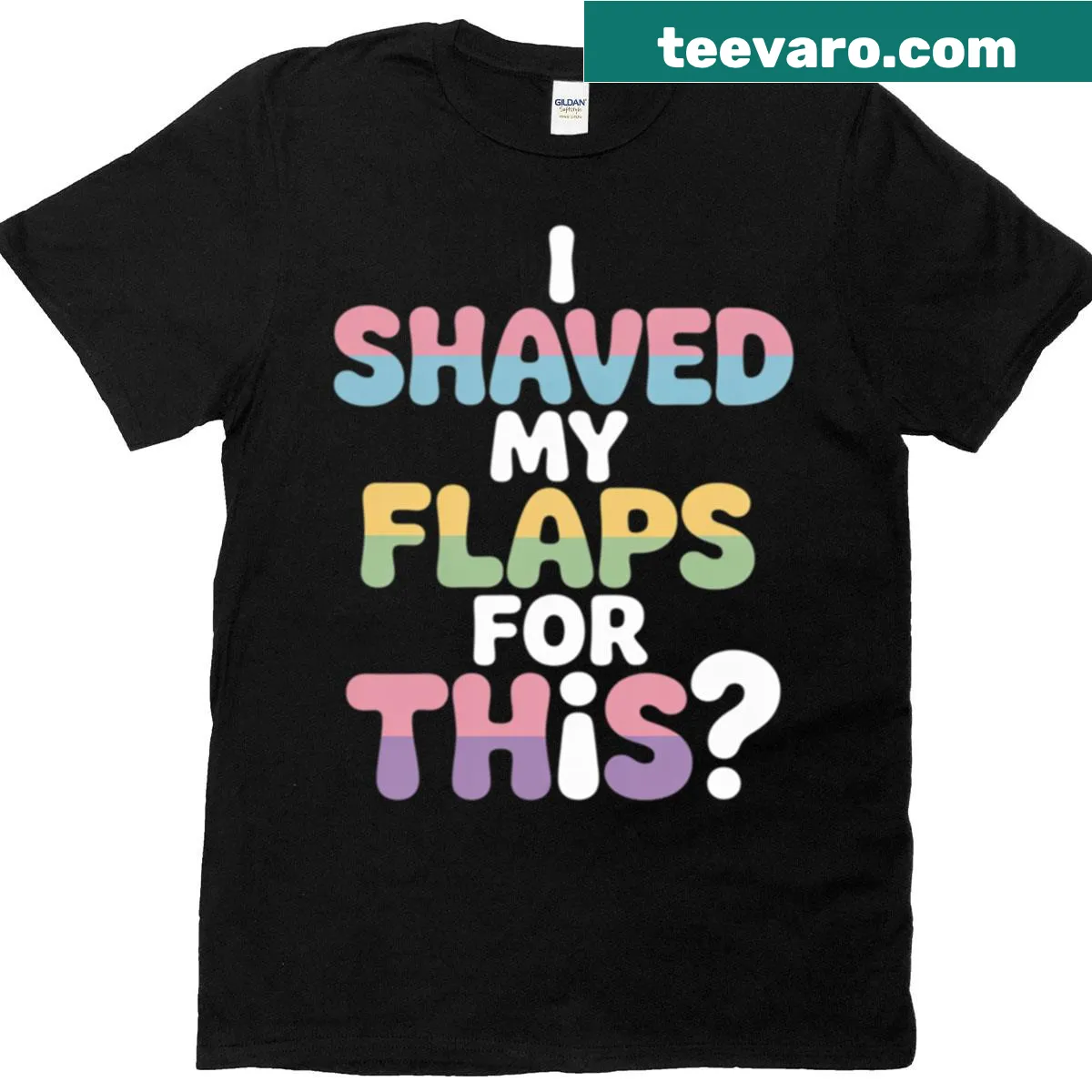 Edgy adult humor T-shirt with the phrase 'I Shaved My Flaps For This' — on a men's t-shirt