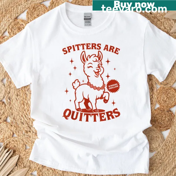 Funny meme t-shirt with Spitters Are Quitters slogan