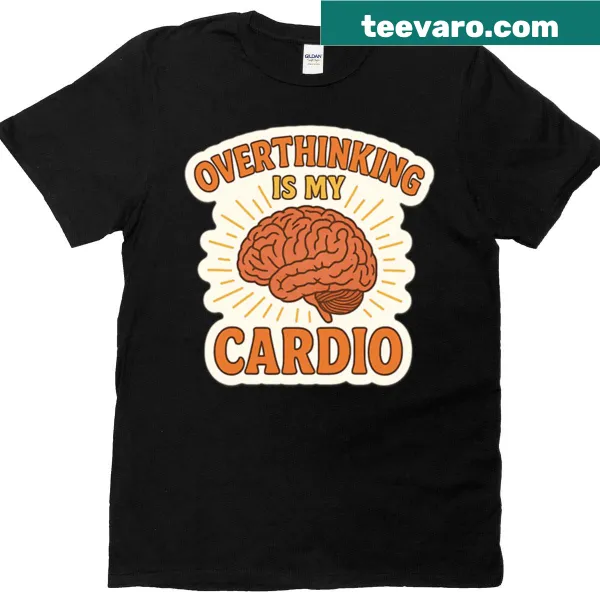 Humorous t-shirt with 'Overthinking Is My Cardio' text