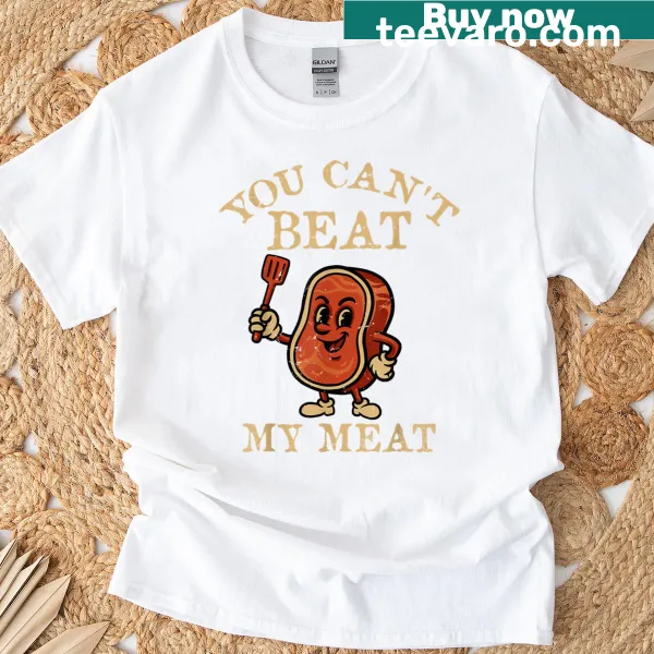 Funny barbecue T-shirt with the phrase You Can't Beat My Meat