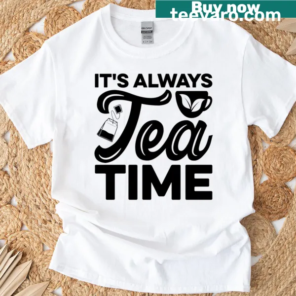 Typography T-shirt with 'It's Always Tea Time' and a teacup graphic