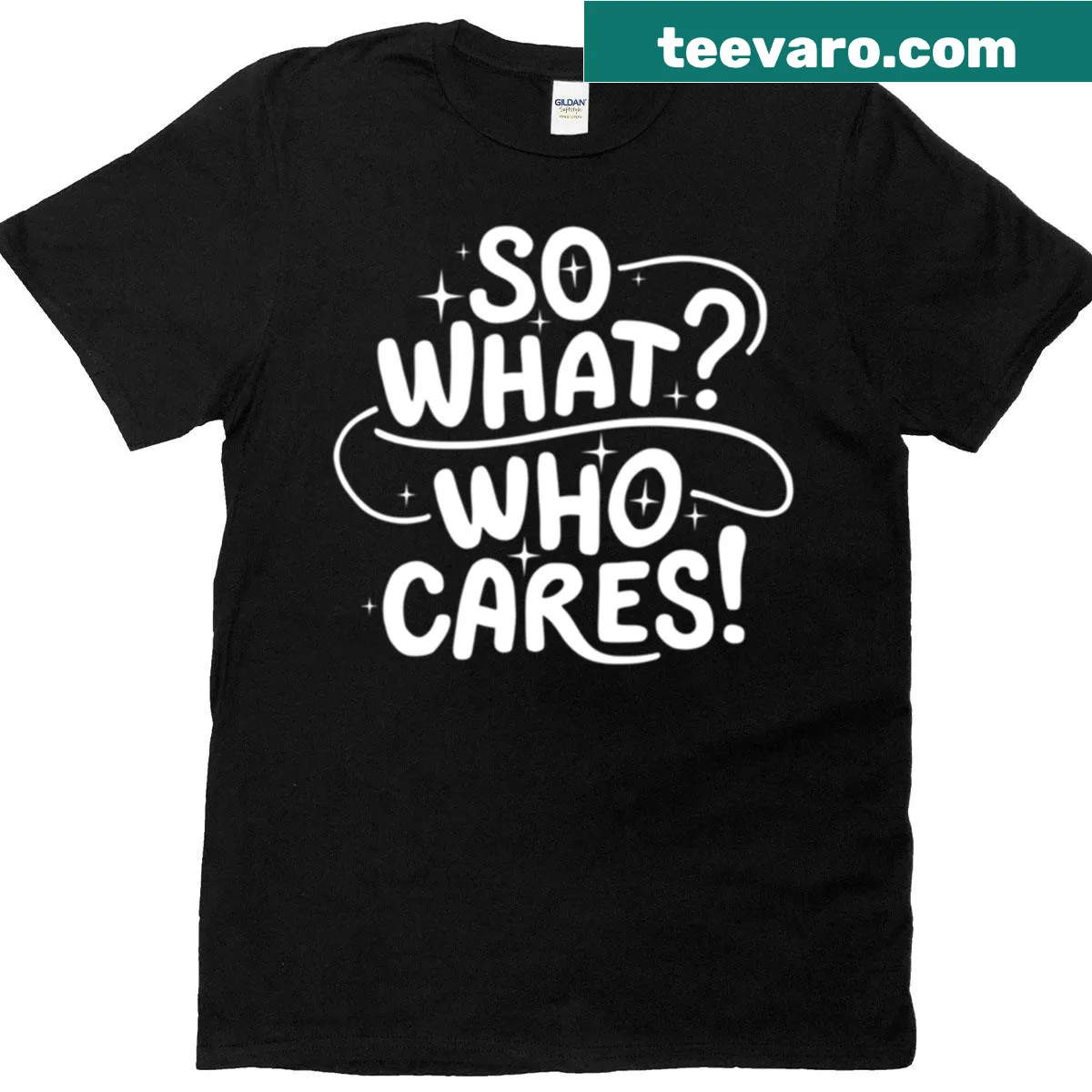 T-shirt with bold typography reading 'So What Who Cares' — on a men's t-shirt