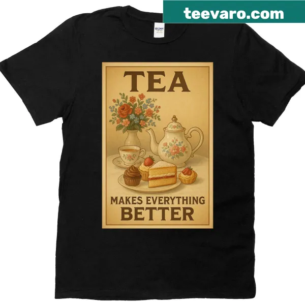 T-shirt with the phrase 'Tea Makes Everything Better' in typography.