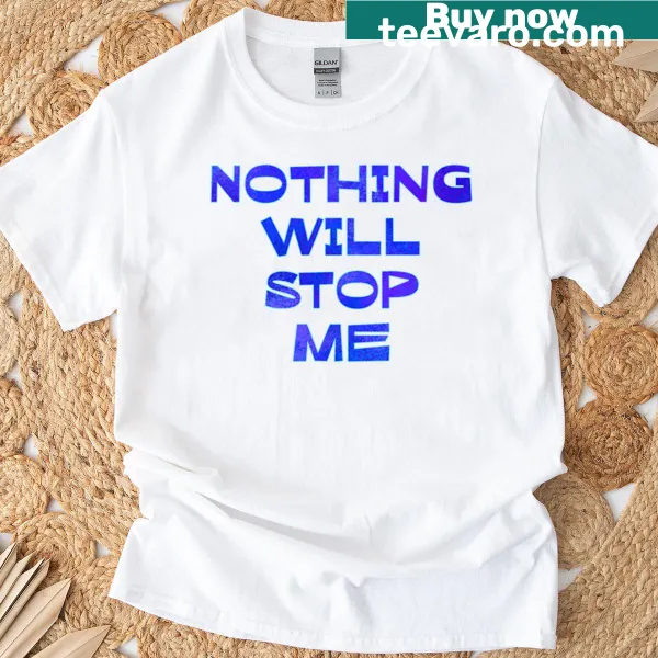 Motivational t-shirt with the phrase 'Nothing Will Stop Me' in bold text