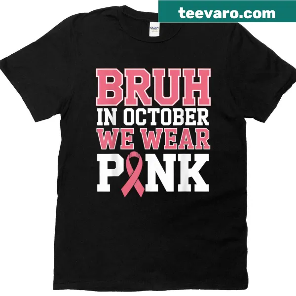Breast cancer awareness t-shirt with 'Bruh In October We Wear Pink' text