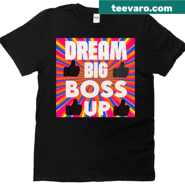 Inspirational T-shirt with 'Dream Big Boss Up' text