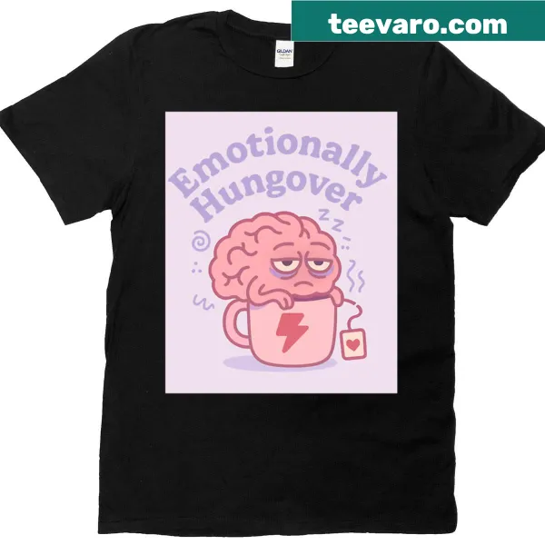 Humorous T-shirt with Emotionally Hungover phrase