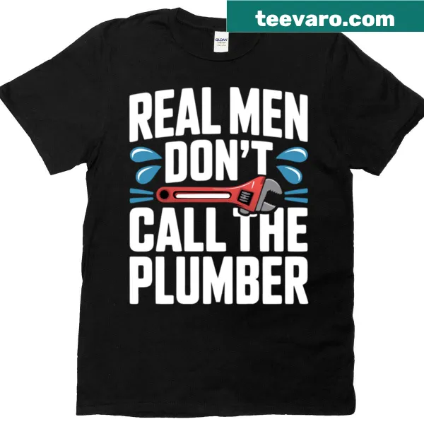 Humorous dad joke T-shirt with the text 'Real Men Don't Call The Plumber'
