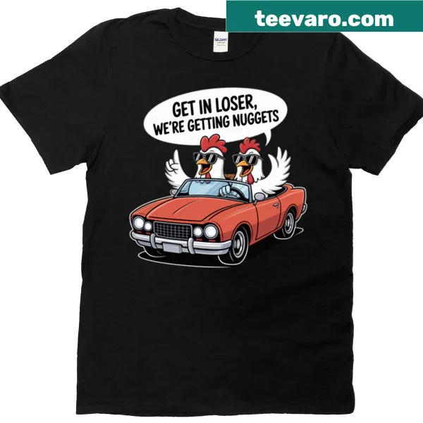 Playful T-shirt with Get In Loser We’re Getting Nuggets phrase