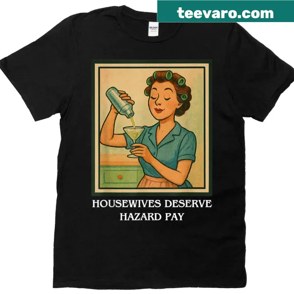 Funny retro housewife t-shirt with hazard pay meme text