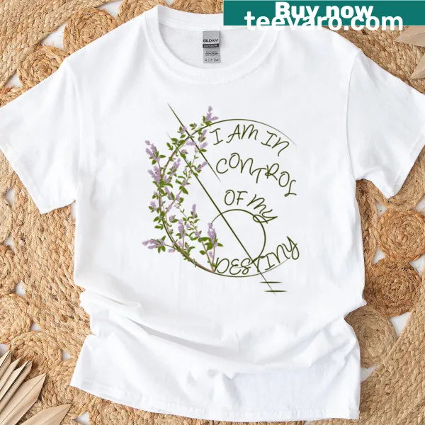 Empowering t-shirt with the phrase 'I Am In Control Of My Destiny'