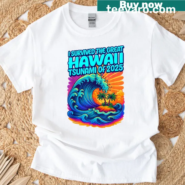 I Survived The Great Hawaii Tsunami Of 2025 funny text on a t-shirt