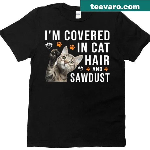 Cute t-shirt with the phrase about cat hair and sawdust.