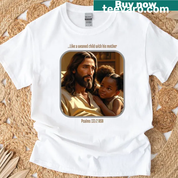 Inspirational text 'Like A Weaned Child' on t-shirt