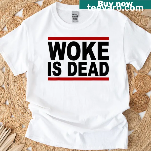 Bold 'Woke Is Dead' text shirt, a humorous declaration