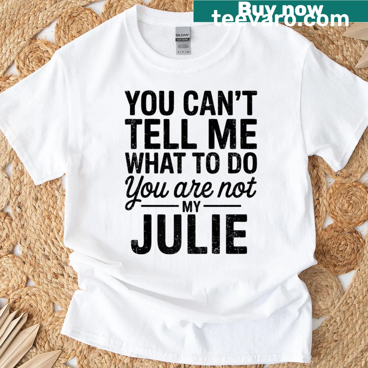 Sarcastic shirt with text 'You Can’t Tell Me What To Do, You’re Not My Julie' — on a men's t-shirt