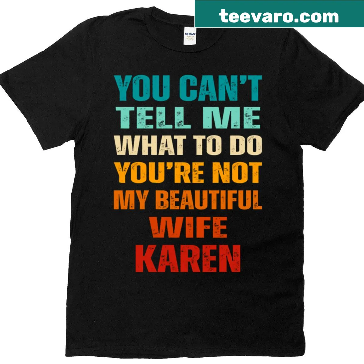 Shirt with the phrase 'You Cant Tell Me What To Do Youre Not My Wife Karen' in a fun font — on a men's t-shirt