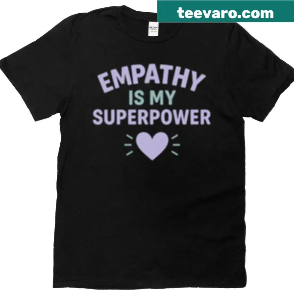 Quote T-shirt with 'Empathy Is My Superpower' for empath awareness