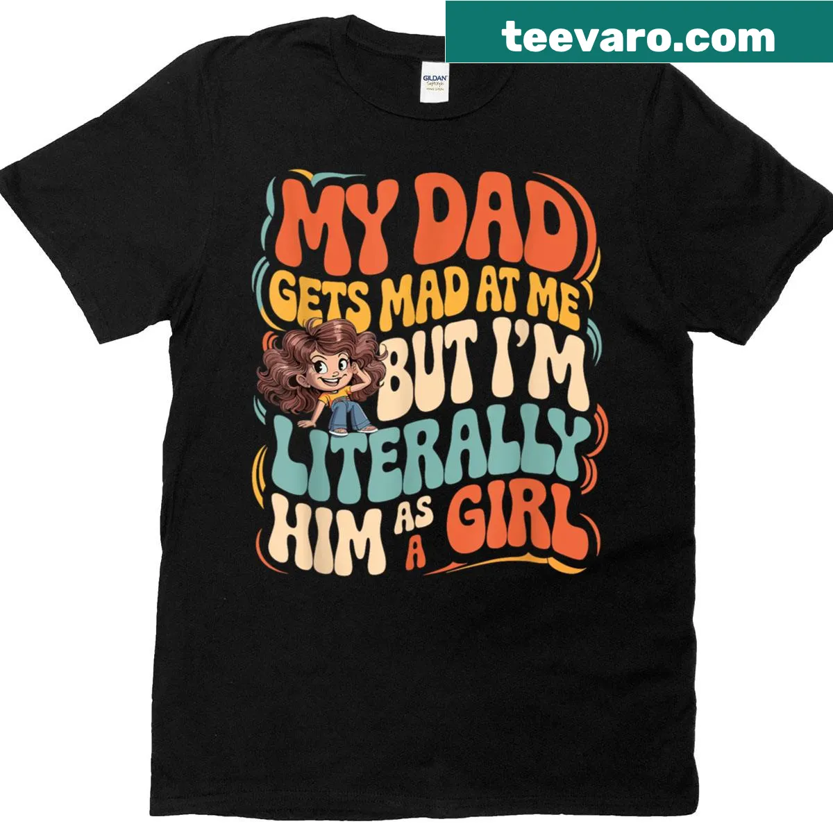 Humorous T-shirt with the phrase 'My Dad Gets Mad At Me But I’m Literally Him As A Girl.' — on a men's t-shirt