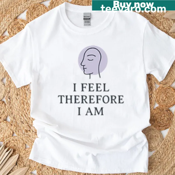 Line art design with the phrase 'I Feel Therefore I Am' on a t-shirt