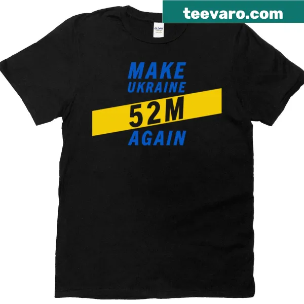 Support Ukraine t-shirt with the phrase 'Make Ukraine 52m Again' in bold