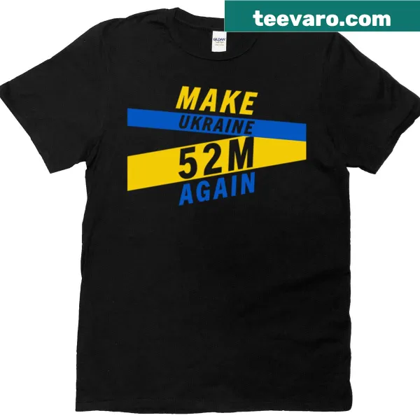 Ukrainian support t-shirt with the phrase 'Make Ukraine 52m Again' in bold text