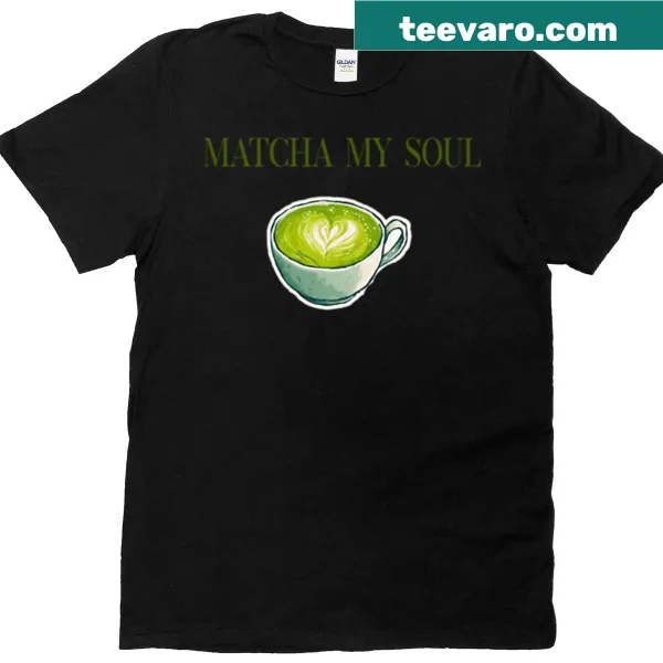 Cute t-shirt with the saying 'Matcha My Soul'