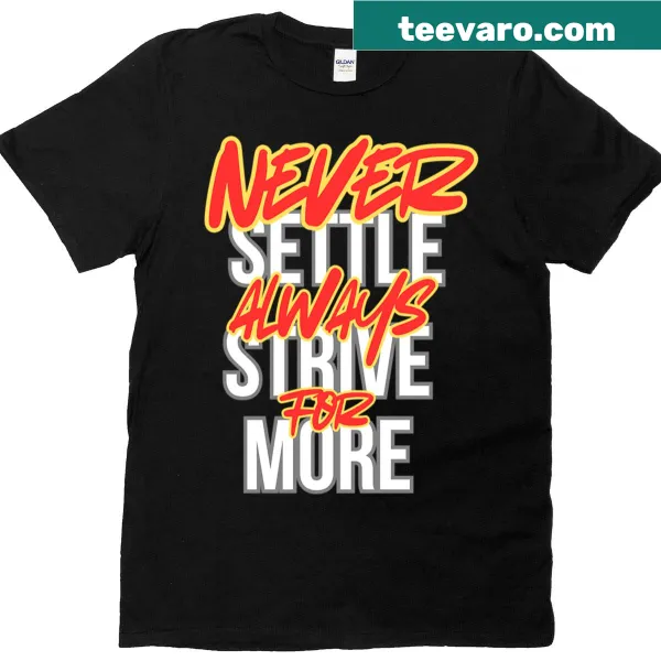 Inspirational t-shirt with the phrase 'Never Settle Always Strive For More'
