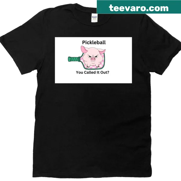 Funny pickleball T-shirt with the phrase 'You Called It Out' prominently displayed