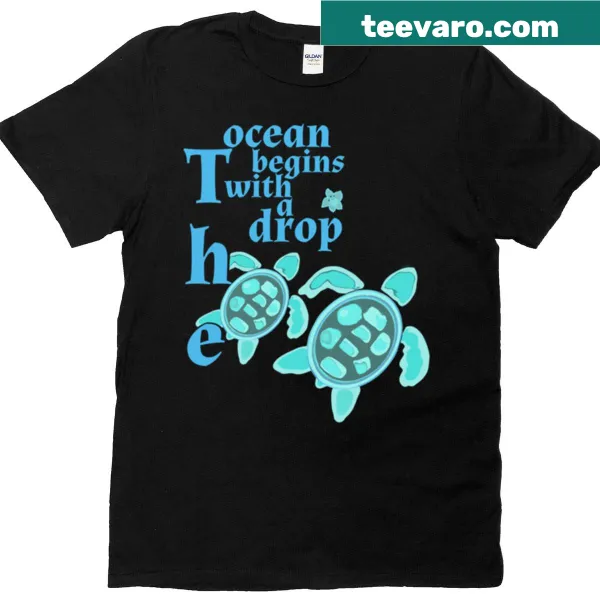 T-shirt with the phrase 'The Drop That Makes The Ocean.'