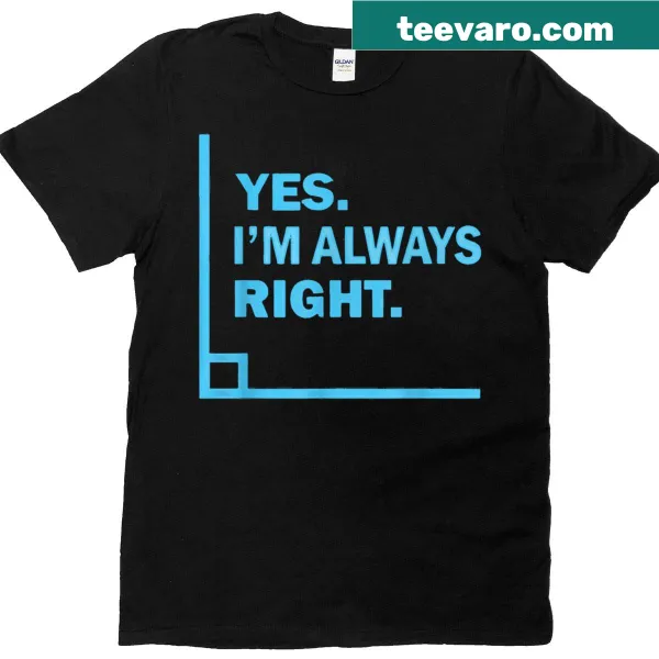 Funny T-shirt with the text 'Yes I'm Always Right' for math teachers