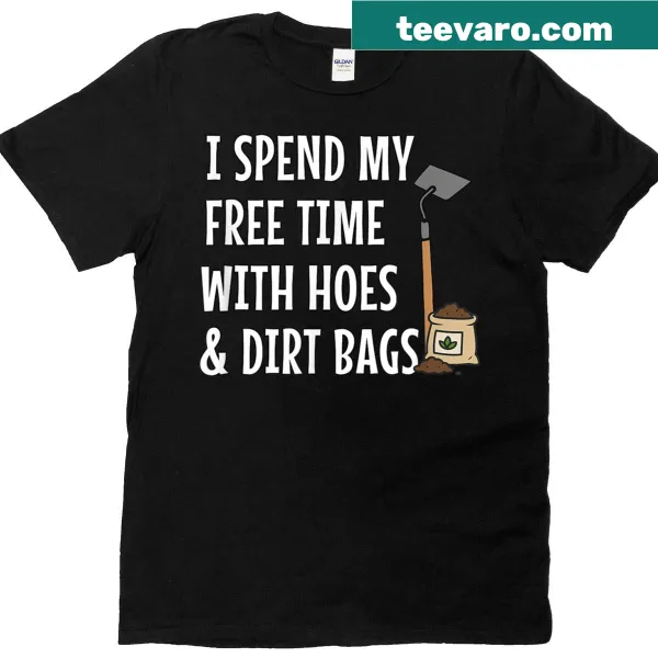 Funny gardening-themed I Spend Free Time With Hoes T-shirt