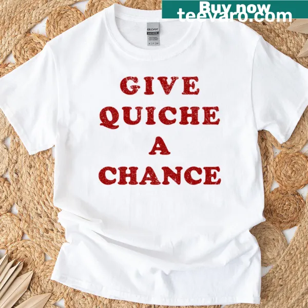 Distressed t-shirt featuring 'Give Quiche A Chance' graphic