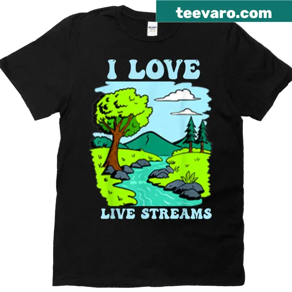 Live streams shirt with 'I Love Live Streams' text