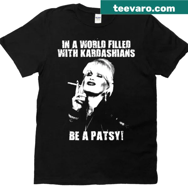 Sarcastic t-shirt with text about Kardashians and being a Patsy