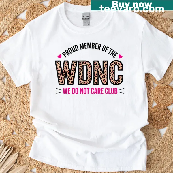 Sarcastic t-shirt with 'Proud Member Of Wdnc We Do Not Care' text