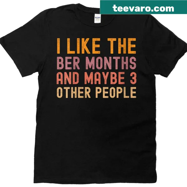 Funny t-shirt about liking the ber months and a few people