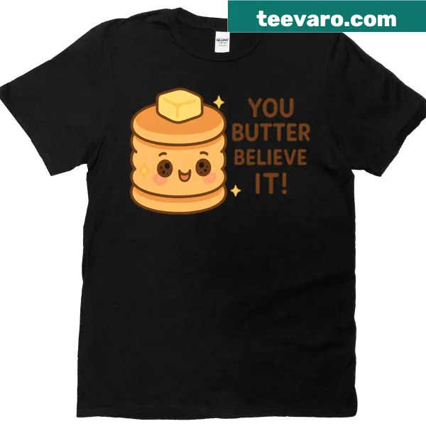 T-shirt with playful text saying 'You Butter Believe It'