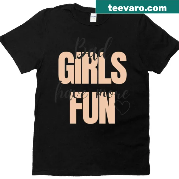 T-shirt with 'Bad Girls Have More Fun' text design