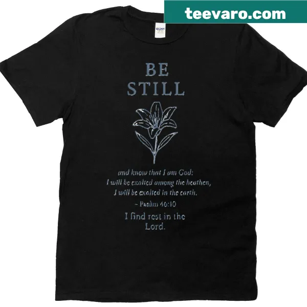 T-shirt featuring the quote 'Be Still and Know That I Am God.'