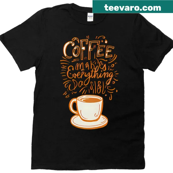 T-shirt with text 'Coffee Makes Everything Possible'