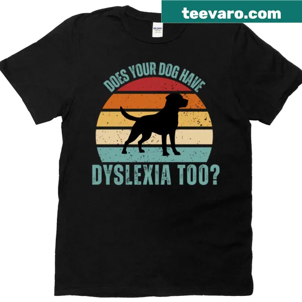 Humorous t-shirt asking if your dog has dyslexia, tailored for dog lovers.